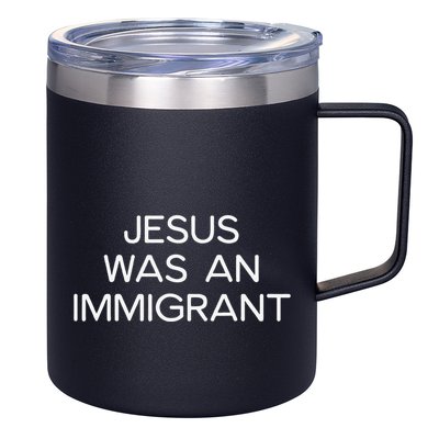 Funny Jesus Was An Immigrant Faith Jesus Christian 12oz Stainless Steel Coffee Mug