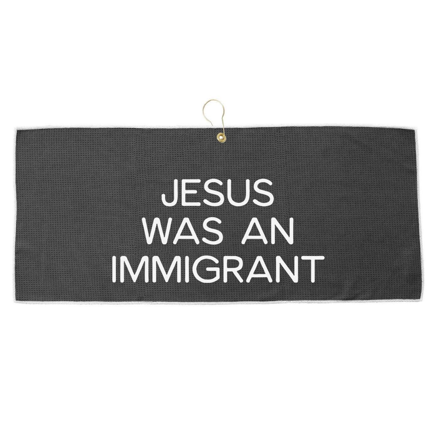 Funny Jesus Was An Immigrant Faith Jesus Christian Large Microfiber Waffle Golf Towel