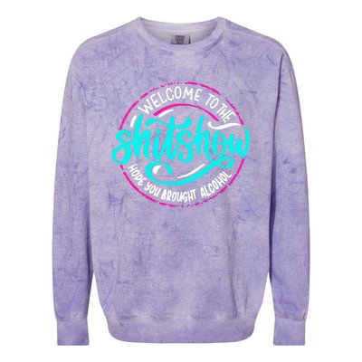 Funny Joke Welcome To The Shit Show Hope You Brought Alcohol Colorblast Crewneck Sweatshirt