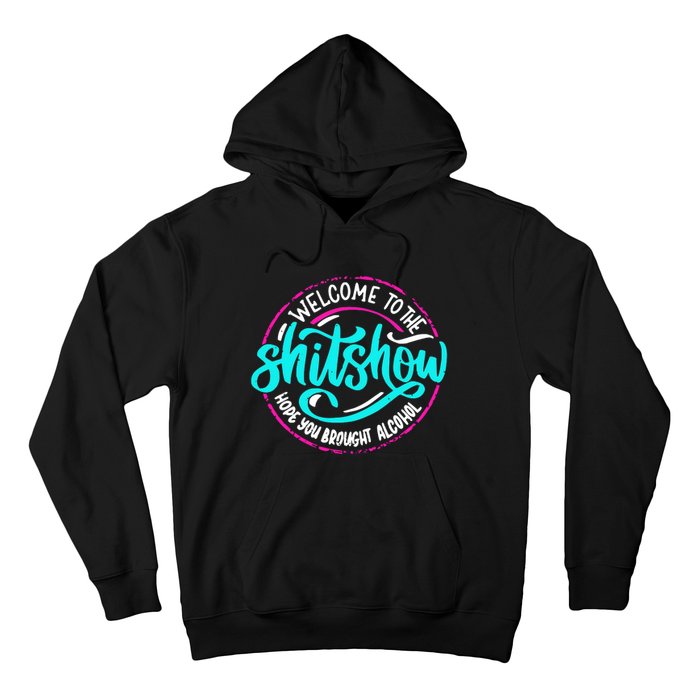 Funny Joke Welcome To The Shit Show Hope You Brought Alcohol Hoodie