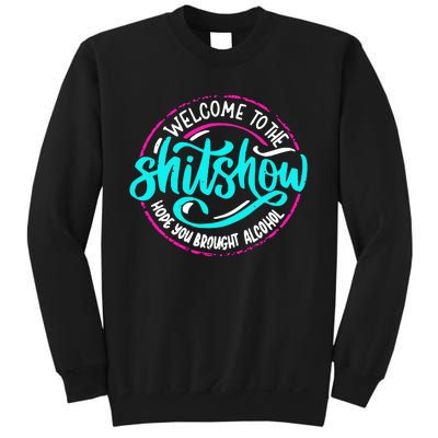 Funny Joke Welcome To The Shit Show Hope You Brought Alcohol Sweatshirt