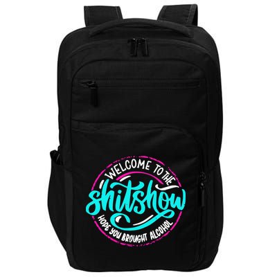 Funny Joke Welcome To The Shit Show Hope You Brought Alcohol Impact Tech Backpack