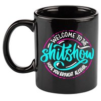Funny Joke Welcome To The Shit Show Hope You Brought Alcohol 11oz C Handle Ceramic Mug