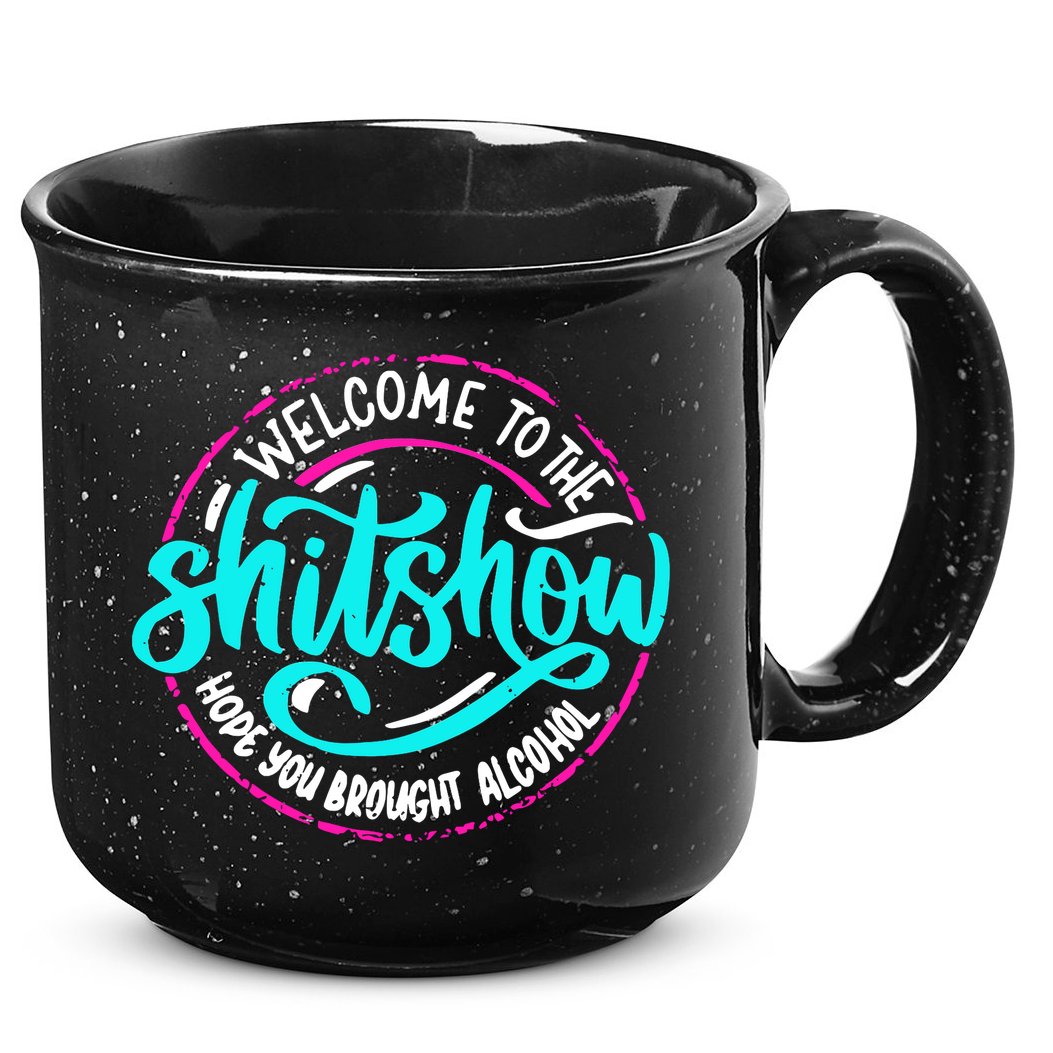 Funny Joke Welcome To The Shit Show Hope You Brought Alcohol 15oz Campfire Ceramic Mug