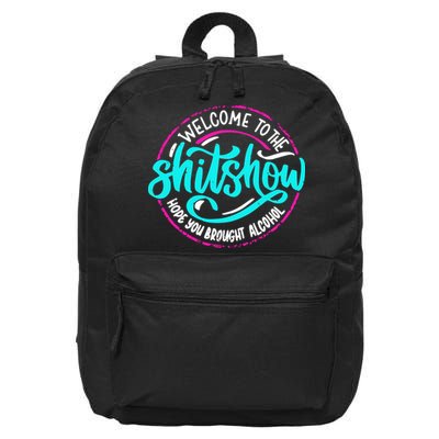 Funny Joke Welcome To The Shit Show Hope You Brought Alcohol 16 in Basic Backpack