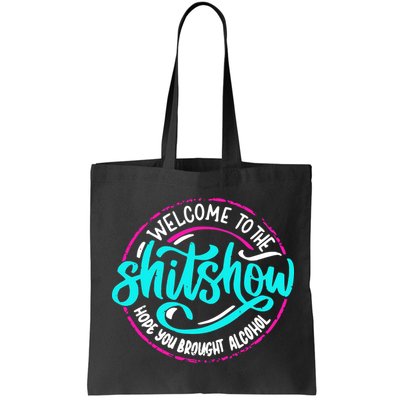 Funny Joke Welcome To The Shit Show Hope You Brought Alcohol Bag