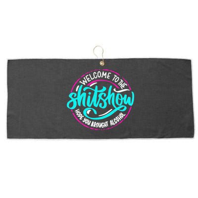 Funny Joke Welcome To The Shit Show Hope You Brought Alcohol Large Microfiber Waffle Golf Towel