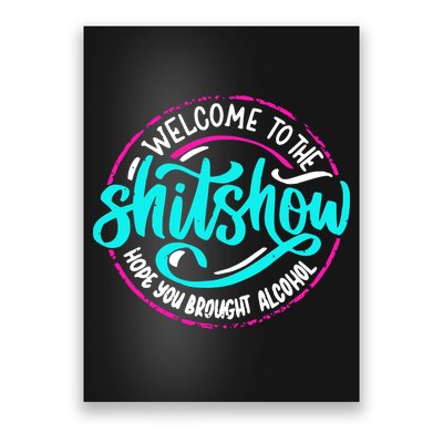 Funny Joke Welcome To The Shit Show Hope You Brought Alcohol Poster