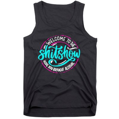 Funny Joke Welcome To The Shit Show Hope You Brought Alcohol Tank Top