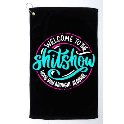 Funny Joke Welcome To The Shit Show Hope You Brought Alcohol Golf Towel