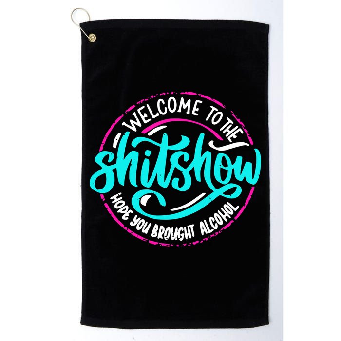 Funny Joke Welcome To The Shit Show Hope You Brought Alcohol Golf Towel