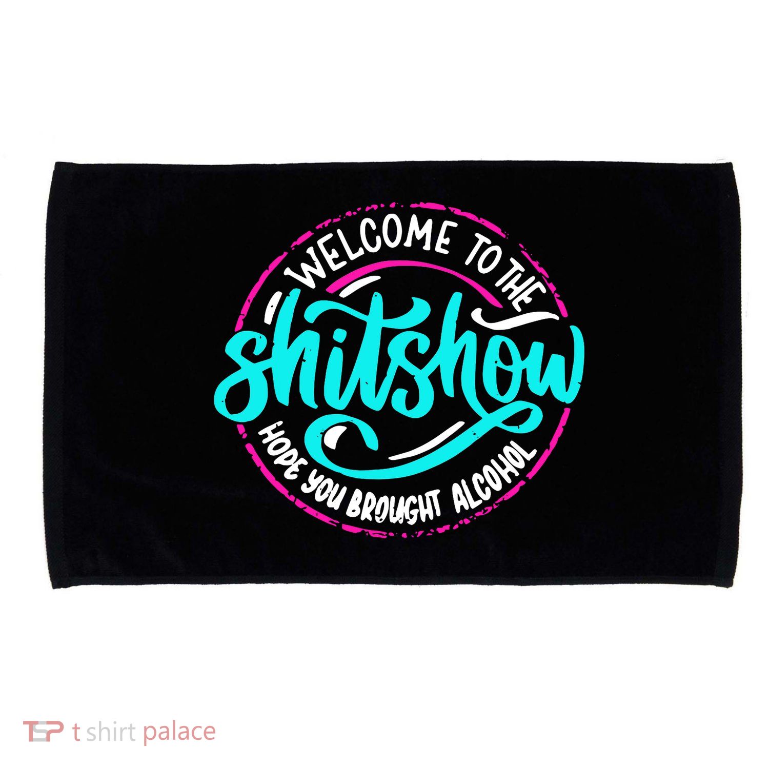 Funny Joke Welcome To The Shit Show Hope You Brought Alcohol Microfiber Hand Towel