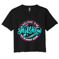 Funny Joke Welcome To The Shit Show Hope You Brought Alcohol Women's Crop Top Tee