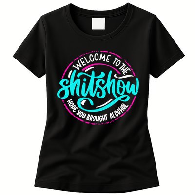 Funny Joke Welcome To The Shit Show Hope You Brought Alcohol Womens T-Shirt