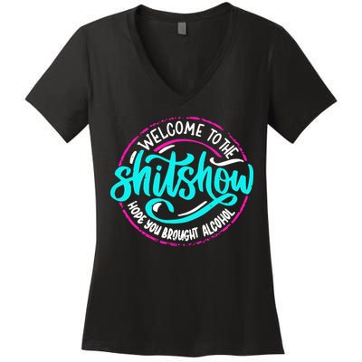 Funny Joke Welcome To The Shit Show Hope You Brought Alcohol Women's V-Neck T-Shirt