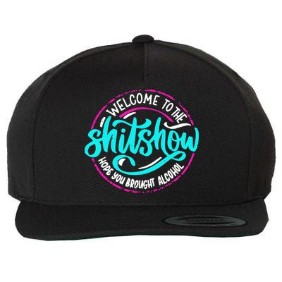 Funny Joke Welcome To The Shit Show Hope You Brought Alcohol Wool Snapback Cap