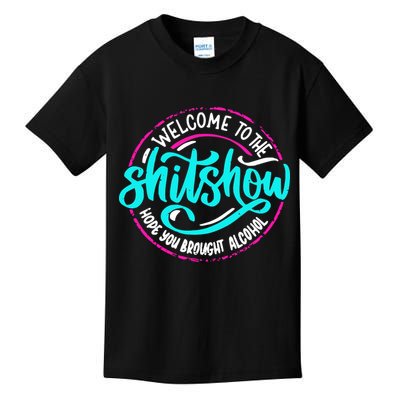 Funny Joke Welcome To The Shit Show Hope You Brought Alcohol Kids T-Shirt