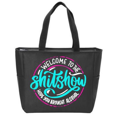 Funny Joke Welcome To The Shit Show Hope You Brought Alcohol Zip Tote Bag