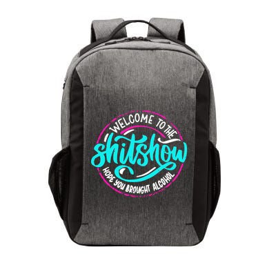 Funny Joke Welcome To The Shit Show Hope You Brought Alcohol Vector Backpack
