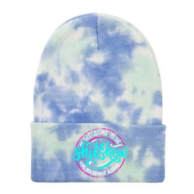 Funny Joke Welcome To The Shit Show Hope You Brought Alcohol Tie Dye 12in Knit Beanie