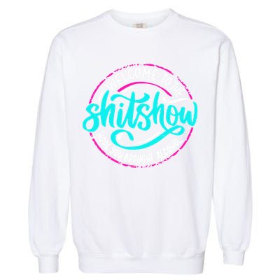 Funny Joke Welcome To The Shit Show Hope You Brought Alcohol Garment-Dyed Sweatshirt