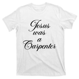 Funny Jesus Was A Carpenter FatherS Day T-Shirt