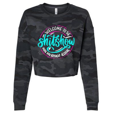 Funny Joke Welcome To The Shit Show Hope You Brought Alcohol Cropped Pullover Crew