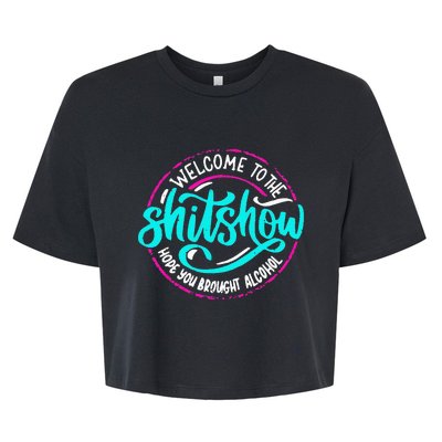 Funny Joke Welcome To The Shit Show Hope You Brought Alcohol Bella+Canvas Jersey Crop Tee