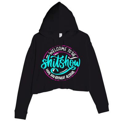 Funny Joke Welcome To The Shit Show Hope You Brought Alcohol Crop Fleece Hoodie