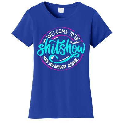 Funny Joke Welcome To The Shit Show Hope You Brought Alcohol Women's T-Shirt