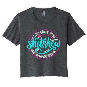 Funny Joke Welcome To The Shit Show Hope You Brought Alcohol Women's Crop Top Tee