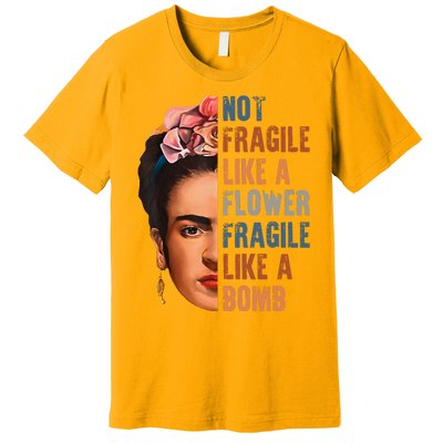 Frida Kahlo Be Like Her Not Fragile Flower Professor Premium T-Shirt