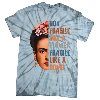 Frida Kahlo Be Like Her Not Fragile Flower Professor Tie-Dye T-Shirt