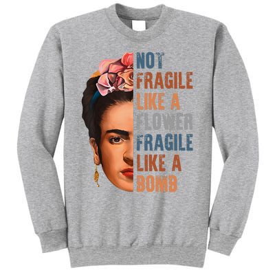 Frida Kahlo Be Like Her Not Fragile Flower Professor Sweatshirt