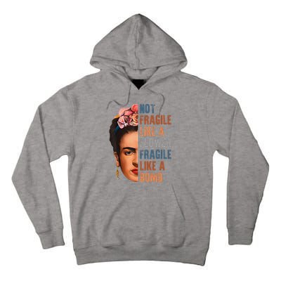 Frida Kahlo Be Like Her Not Fragile Flower Professor Tall Hoodie