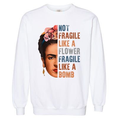 Frida Kahlo Be Like Her Not Fragile Flower Professor Garment-Dyed Sweatshirt