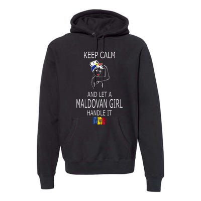 Funny Keep Calm And Let A Maldovan Girl Handle It Premium Hoodie