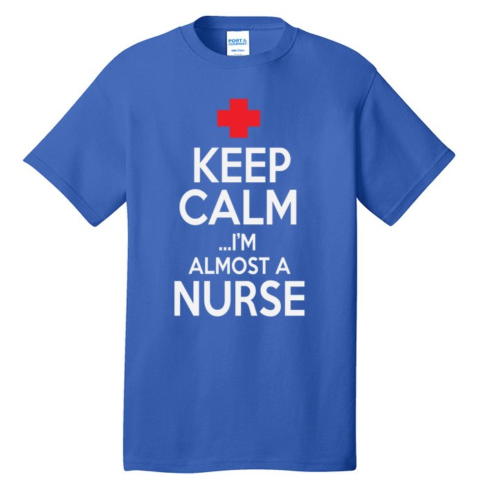 Funny Keep Calm Im Almost A Nurse Graduation Gift Tall T-Shirt