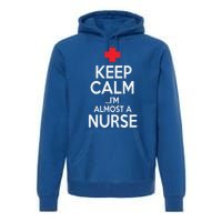 Funny Keep Calm Im Almost A Nurse Graduation Gift Premium Hoodie