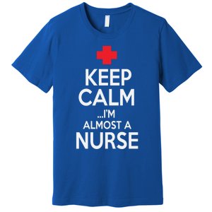 Funny Keep Calm Im Almost A Nurse Graduation Gift Premium T-Shirt