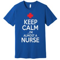 Funny Keep Calm Im Almost A Nurse Graduation Gift Premium T-Shirt