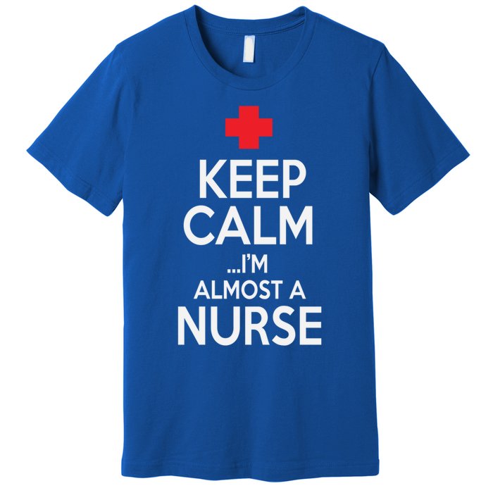 Funny Keep Calm Im Almost A Nurse Graduation Gift Premium T-Shirt