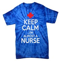 Funny Keep Calm Im Almost A Nurse Graduation Gift Tie-Dye T-Shirt