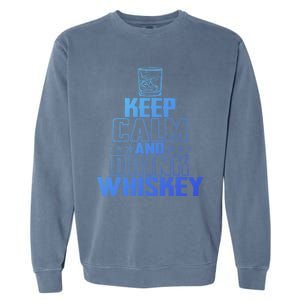 Funny Keep Calm And Whiskey Quote Whiskey Lover Adults Gift Garment-Dyed Sweatshirt