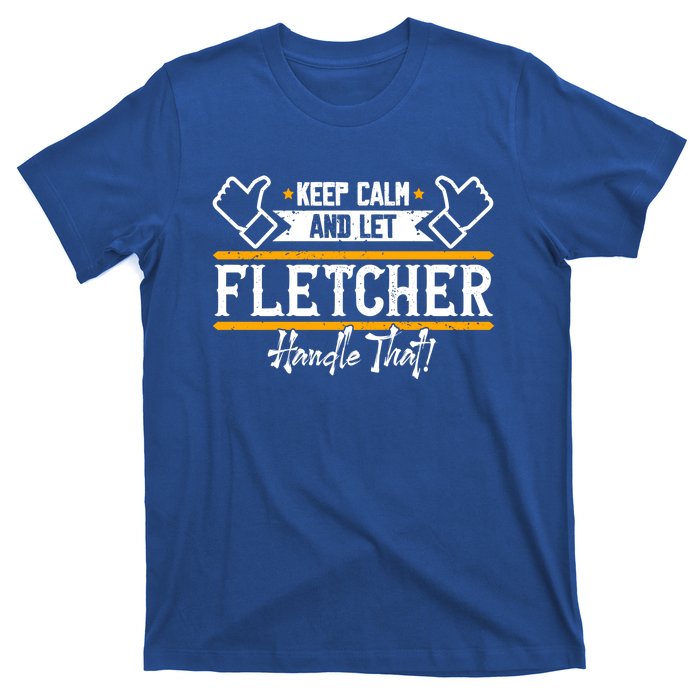 Fletcher Keep Calm And Let Fletcher Handle That Funny Gift T-Shirt