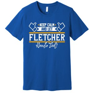 Fletcher Keep Calm And Let Fletcher Handle That Funny Gift Premium T-Shirt