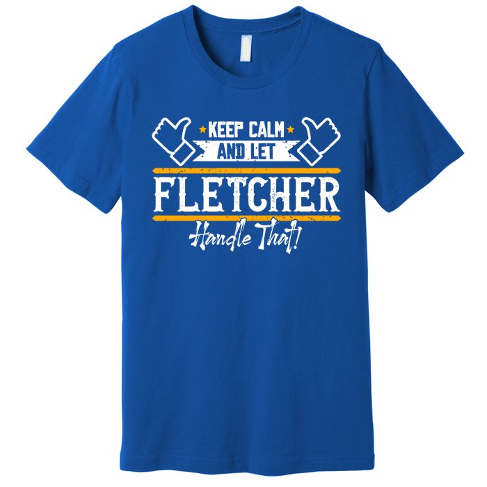 Fletcher Keep Calm And Let Fletcher Handle That Funny Gift Premium T-Shirt