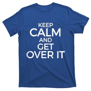 Funny Keep Calm And Get Over It Gift T-Shirt