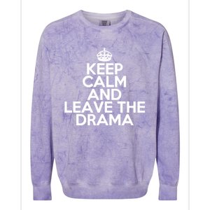 Funny Keep Calm And Leave The Drama Stress Peace Gift Colorblast Crewneck Sweatshirt