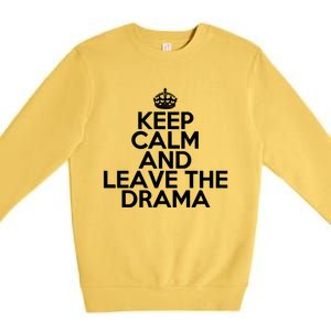 Funny Keep Calm And Leave The Drama Stress Peace Gift Premium Crewneck Sweatshirt